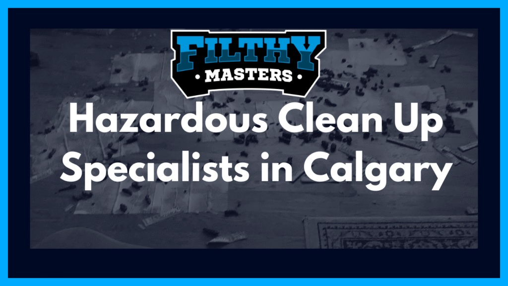 Hazardous Clean Up Specialists in Calgary, biohazard, and Hazardous cleaning