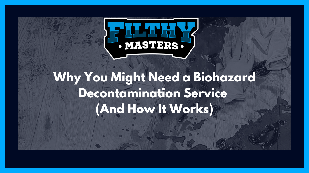 Why You Might Need a Biohazard Decontamination Service (And How It Works) Blog Post Image